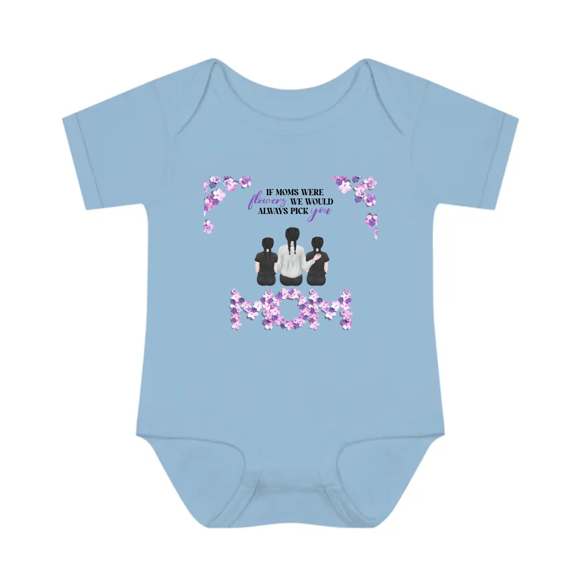 If MOM were flowers we would alway pick you | Infant Baby Rib Bodysuit